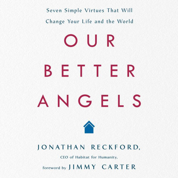 Our Better Angels: Seven Simple Virtues That Will Change Your Life and the World