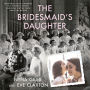 The Bridesmaid's Daughter: From Grace Kelly's Wedding to a Women's Shelter - Searching for the Truth About My Mother