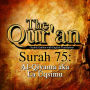 The Qur'an: Surah 75: Al-Qiyama, aka La Uqsimu