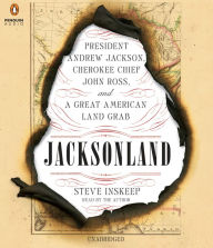 Jacksonland: President Andrew Jackson, Cherokee Chief John Ross, and a Great American Land Gr ab