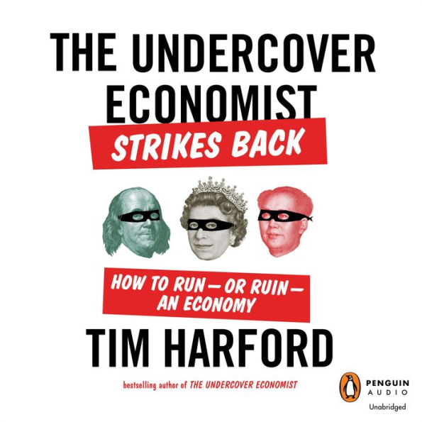 The Undercover Economist Strikes Back: How to Run-or Ruin-an Economy
