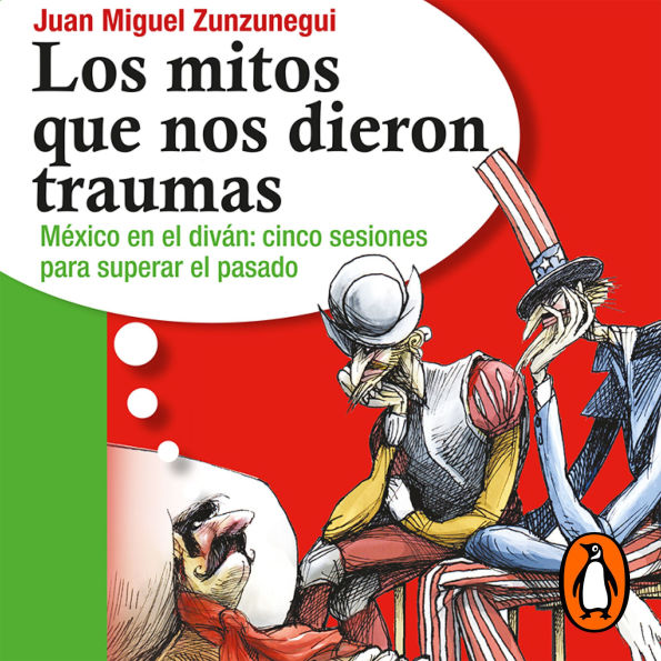 Los mitos que nos dieron traumas: México en el divan: cinco sesiones para superar el pasado