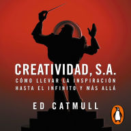 Creatividad, S.A.: Cómo llevar la inspiración hasta el infinito y más allá