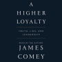 A Higher Loyalty: Truth, Lies, and Leadership