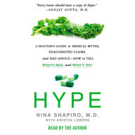 Hype: A Doctor's Guide to Medical Myths, Exaggerated Claims, and Bad Advice - How to Tell What's Real and What's Not