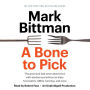A Bone to Pick: The good and bad news about food, with wisdom and advice on diets, food safety, GMOs, farming, and more