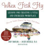 When Fish Fly: Lessons for Creating a Vital and Energized Workplace from the World Famous Pike Place Fish Market (Abridged)