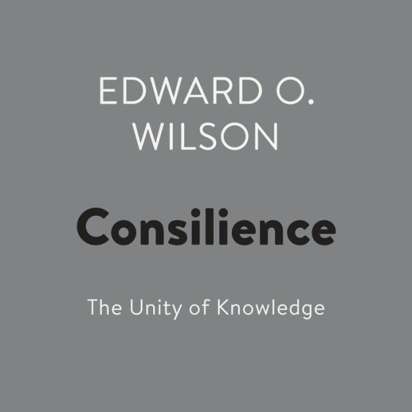 Consilience: The Unity of Knowledge