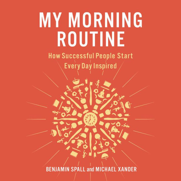 My Morning Routine: How Successful People Start Every Day Inspired