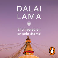 El universo en un solo átomo: Cómo la unión entre la ciencia y espiritualidad pueden salvar el mundo