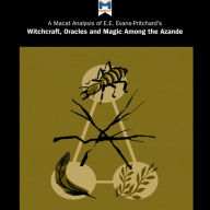 A Macat Analysis of E. E. Evans-Pritchard's Witchcraft, Oracles and Magic Among the Azande