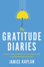 The Gratitude Diaries: How a Year Looking on the Bright Side Can Transform Your Life