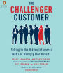 The Challenger Customer: Selling to the Hidden Influencer Who Can Multiply Your Results