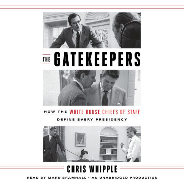 The Gatekeepers: How the White House Chiefs of Staff Define Every Presidency