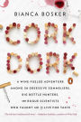 Cork Dork: A Wine-Fueled Adventure Among the Obsessive Sommeliers, Big Bottle Hunters, and Rogue Scientists Who Taught Me to Live for Taste