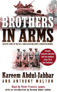 Brothers in Arms: The Epic Story of the 761st Tank Battalion, WWII's Forgotten Heroes