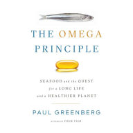 The Omega Principle: Seafood and the Quest for a Long Life and a Healthier Planet