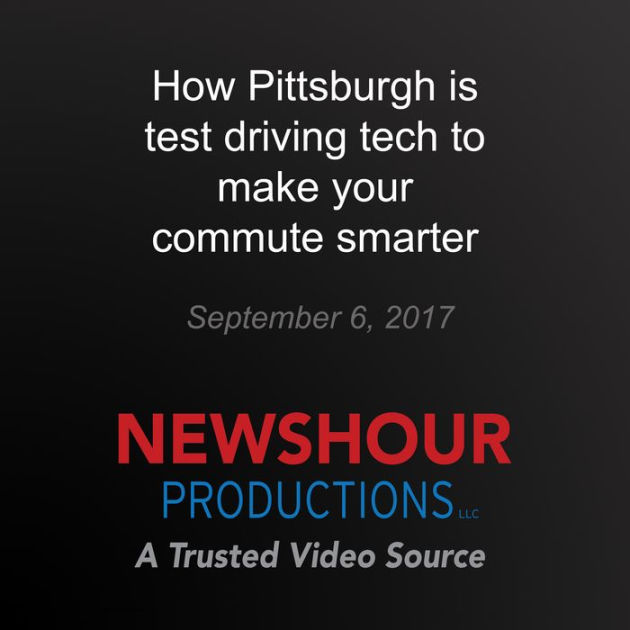 How Pittsburgh is test driving tech to make your commute smarter by PBS
