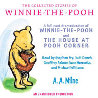 The Collected Stories of Winnie-the-Pooh: A Full Cast Dramatization of Winnie-the-Pooh and the House at Pooh Corner