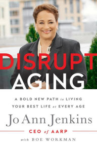 Disrupt Aging: A Bold New Path to Living Your Best Life at Every Age