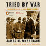 Tried by War: Abraham Lincoln as Commander in Chief