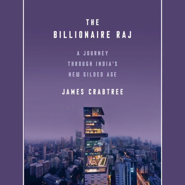 The Billionaire Raj: A Journey Through India's New Gilded Age