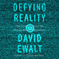 Defying Reality: The Inside Story of the Virtual Reality Revolution