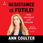 Resistance Is Futile!: How the Trump-Hating Left Lost Its Collective Mind