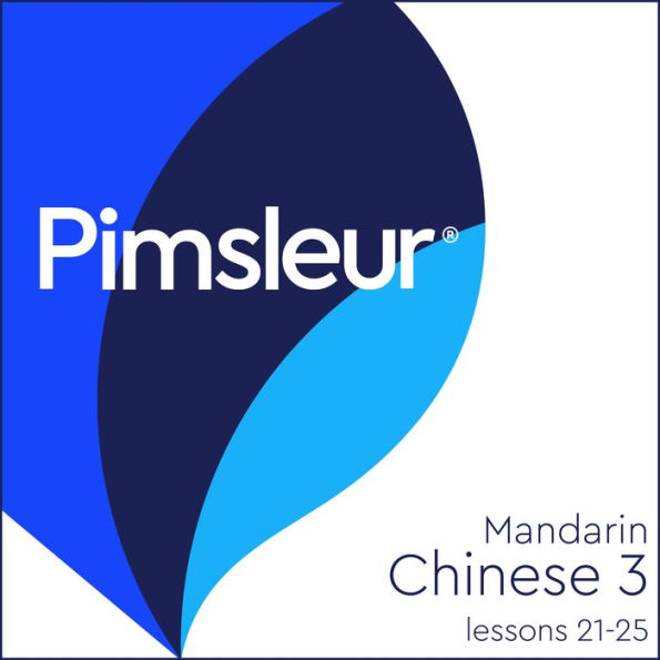 Pimsleur Chinese (Mandarin) Level 3 Lessons 21-25: Learn to Speak and Understand Mandarin Chinese with Pimsleur Language Programs