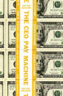 The CEO Pay Machine: How it Trashes America and How to Stop it