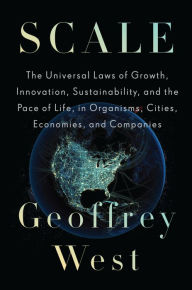 Scale: The Universal Laws of Growth, Innovation, Sustainability, and the Pace of Life, in Organisms, Cities, Economies, and Companies