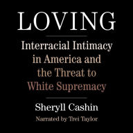 Loving: Interracial Intimacy in America and the Threat to White Supremacy