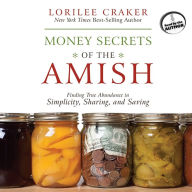 Money Secrets of the Amish: Finding True Abundance in Simplicity, Sharing, and Saving