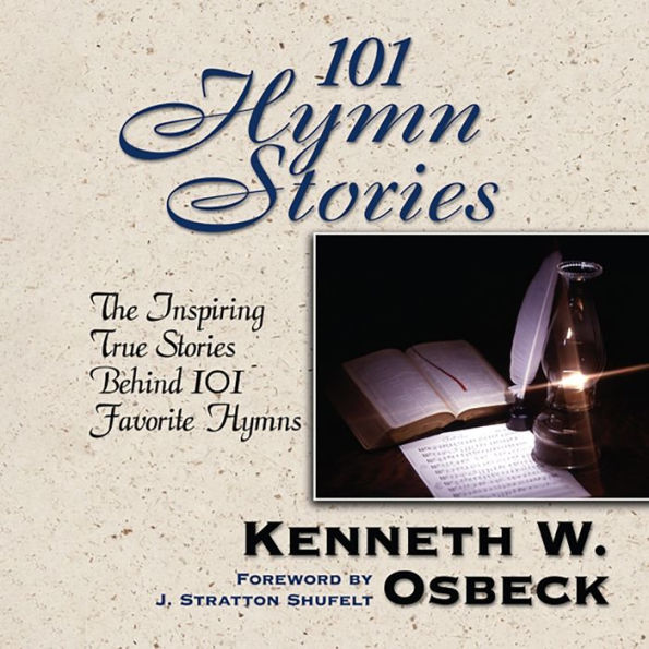 101 Hymn Stories: The Inspiring True Stories Behind 101 Favorite Hymns