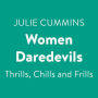 Women Daredevils: Thrills, Chills and Frills