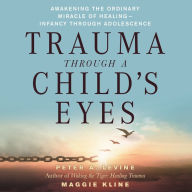 Trauma Through a Child's Eyes: Awakening the Ordinary Miracle of Healing