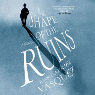 The Shape of the Ruins: A Novel