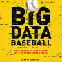 Big Data Baseball: Math, Miracles, and the End of a 20-Year Losing Streak