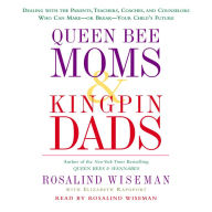 Queen Bee Moms & Kingpin Dads: Dealing with the Difficult Parents in Your Child's Life --Your Child's Life (Abridged)