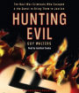 Hunting Evil: The Nazi War Criminals Who Escaped and the Quest to Bring Them to Justice