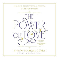 The Power of Love: Sermons, reflections, and wisdom to uplift and inspire