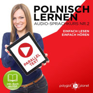 Polnisch Lernen - Einfach Lesen - Einfach Hören - Paralleltext: Polnisch Lernen Audio-Sprachkurs Nr. 2 (Einfach Polnisch Lernen - Hören & Lesen) - Der Polnisch Easy Reader - Easy Audio Sprachkurs