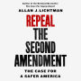 Repeal the Second Amendment: The Case for a Safer America