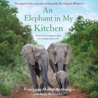 An Elephant in My Kitchen: What the Herd Taught Me About Love, Courage and Survival