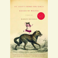 St. Lucy's Home for Girls Raised by Wolves: Stories