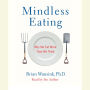 Mindless Eating: Why We Eat More Than We Think
