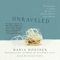 Unraveled: The True Story of a Woman, Who Dared to Become a Different Kind of Mother