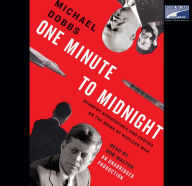 One Minute to Midnight: Kennedy, Khrushchev, and Castro on the Brink of Nuclear War