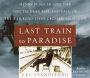 Last Train to Paradise: Henry Flagler and the Spectacular Rise and Fall of the Railroad that Crossed an Ocean