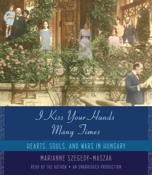 I Kiss Your Hands Many Times: Hearts, Souls, and Wars in Hungary